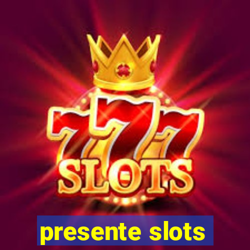 presente slots